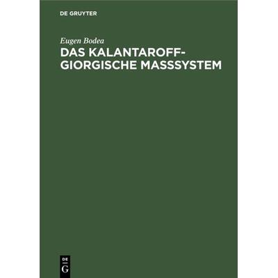 Das Kalantaroff-Giorgische Maßsystem, Gebundene Ausgabe von Eugen Bodea, De Gruyter Oldenbourg, 978-3-486-77433-7