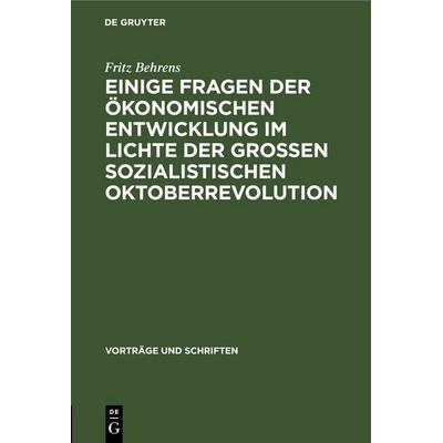 Einige Fragen der ökonomischen Entwicklung im Lichte der Grossen Sozialistischen Oktoberrevolution, Gebundene Ausgabe von Fritz Behrens, De Gruyter,