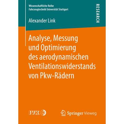 Analyse, Messung und Optimierung des aerodynamischen Ventilationswiderstands von Pkw-Rädern, Taschenbuch von Alexander Link, Springer Fachmedien