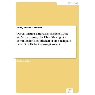 Durchführung einer Machbarkeitsstudie zur Vorbereitung der Überführung der kommunalen Bibliotheken in eine adäquate neue Gesellschaftsform (gGmbH),