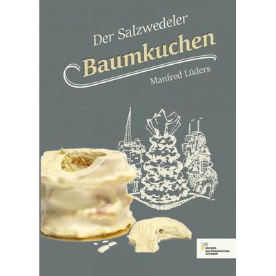 Der Salzwedeler Baumkuchen, Taschenbuch von Manfred Lüders, Initia Medien und Verlag, 978-3-947379-02-6