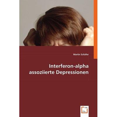 Schäfer, M: Interferon-alpha assoziierte Depressionen, Taschenbuch von Martin Schäfer, VDM, 978-3-639-00233-1