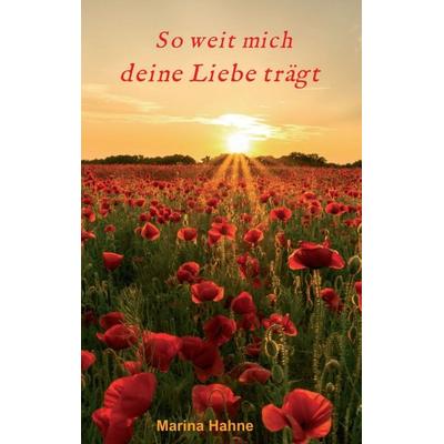 So weit mich deine Liebe trägt, Taschenbuch von Marina Hahne, Tredition, 978-3-7323-6007-9