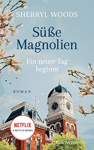 Sherryl Woods - Süße Magnolien - Ein neuer Tag beginnt: Roman - Das Buch zur NETFLIX-Serie »Süße Magnolien« - Preis vom 17.10.2026 19:25:27 h