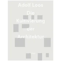 Adolf Loos - Die Kultivierung der Architektur, Fachbücher von kos Moravnszky, Ole W Fischer, Béla Kerékgyrt