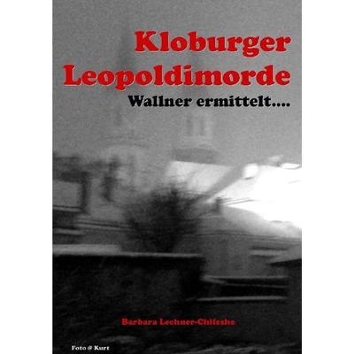 Wallner ermittelt / Kloburger Leopoldimorde, Taschenbuch von Barbara Lechner-Chileshe, Epubli, 978-3-7450-5667-9