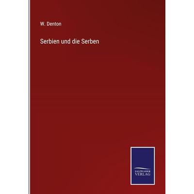 Serbien und die Serben, Gebundene Ausgabe von W. Denton, Outlook, 978-3-375-01157-4