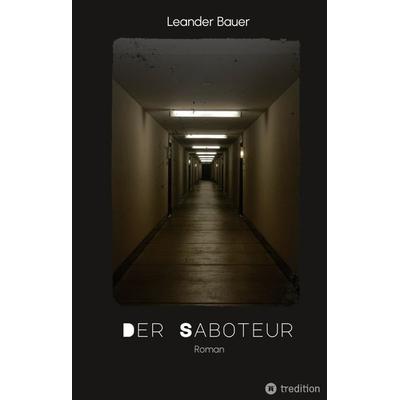 Der Saboteur: Was passiert, wenn Geschichte sich wiederholt?, Gebundene Ausgabe von Leander Bauer, Tredition, 978-3-347-51038-8