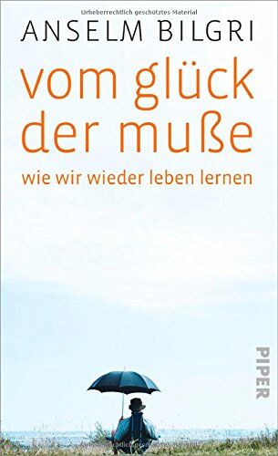 Anselm Bilgri - Vom Glück der Muße: Wie wir wieder leben lernen - Preis vom 06.10.2026 07:26:00 h