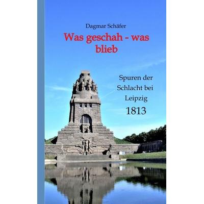 Was geschah - was blieb, Taschenbuch von Dagmar Schäfer, Tredition, 978-3-347-73500-2