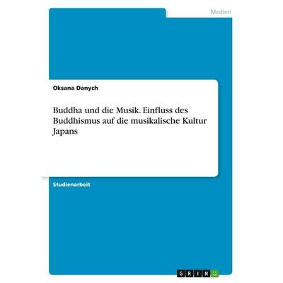 Buddha und die Musik. Einfluss des Buddhismus auf die musikalische Kultur Japans -