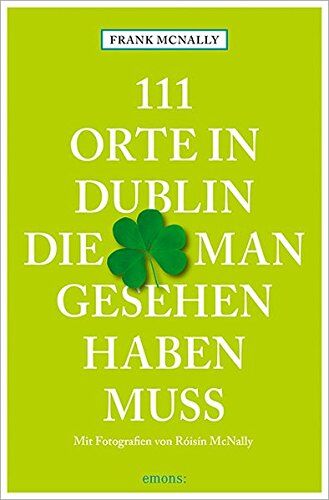 Frank McNally - 111 Orte in Dublin, die man gesehen haben muss - Preis vom 13.10.2026 11:25:28 h