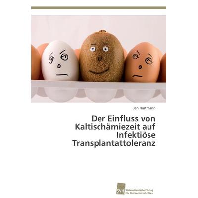 Der Einfluss von Kaltischämiezeit auf Infektiöse Transplantattoleranz, Taschenbuch von Jan Hartmann, Südwestdeutscher Verlag für Hochschulschriften,