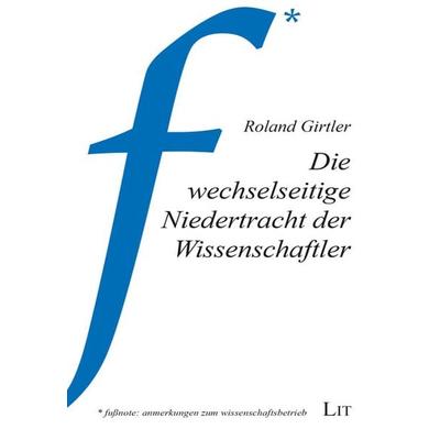 Girtler, R: Die wechselseitige Niedertracht der Wissenschaft, Taschenbuch von Roland Girtler, Lit Verlag, 978-3-643-50935-2