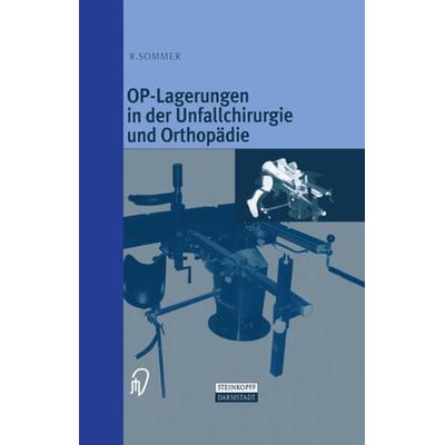 OP-Lagerungen in der Unfallchirurgie und Orthopädie, Gebundene Ausgabe von Rudolf Sommer, Steinkopff, 978-3-7985-1139-2