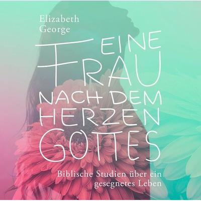 Eine Frau nach dem Herzen Gottes - Hörbuch - Elizabeth George, Audio, 9783945716953