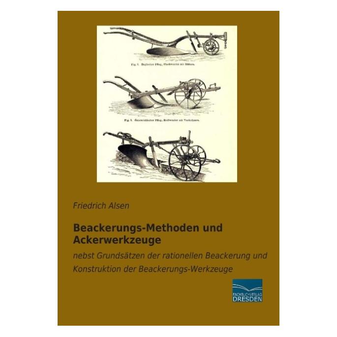 Fachbuchverlag Beackerungs-Methoden und Ackerwerkzeuge (Deutsch, Softcover, Friedrich Alsen) (55612733)