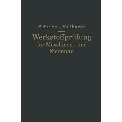 Werkstoffprüfung für Maschinen- und Eisenbau, Taschenbuch von Gustav Schulze,Ernst Vollhardt, Springer Berlin, 978-3-662-39006-1