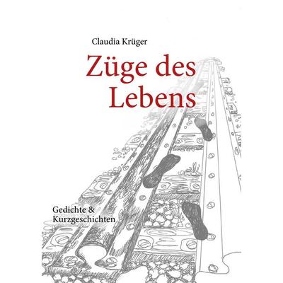 Züge des Lebens, Taschenbuch von Claudia Krüger, BoD – Books on Demand, 978-3-8391-0584-9