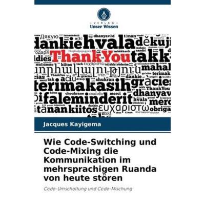 Wie Code-Switching und Code-Mixing die Kommunikation im mehrsprachigen Ruanda von heute stören, Taschenbuch von Jacques Kayigema, Verlag Unser Wissen,
