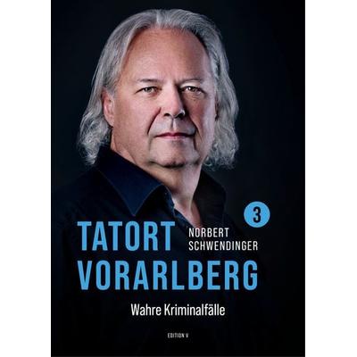 TATORT VORARLBERG 3, Taschenbuch von Norbert Schwendinger, Edition V, 978-3-903240-59-9