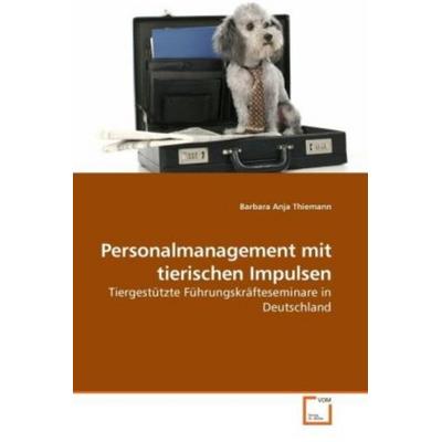 Thiemann, B: Personalmanagement mit tierischen Impulsen, Taschenbuch von Barbara Anja Thiemann, VDM, 978-3-639-23444-2