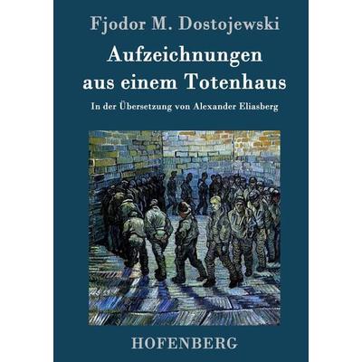 Aufzeichnungen aus einem Totenhaus, Gebundene Ausgabe von Fjodor M. Dostojewski, Hofenberg, 978-3-8430-9645-4