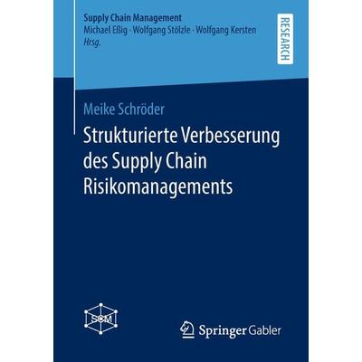 Strukturierte Verbesserung des Supply Chain Risikomanagements, Taschenbuch von Meike Schröder, Springer Fachmedien Wiesbaden GmbH, 978-3-658-26772-8