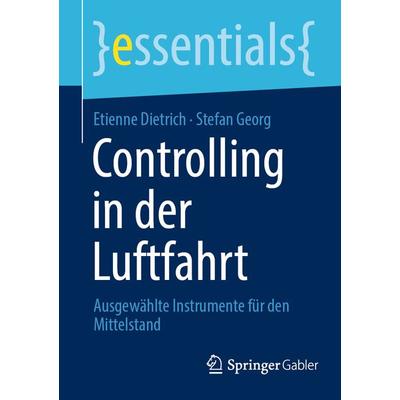 Controlling in der Luftfahrt, Taschenbuch von Etienne Dietrich,Stefan Georg, Springer Fachmedien Wiesbaden GmbH, 978-3-658-38487-6