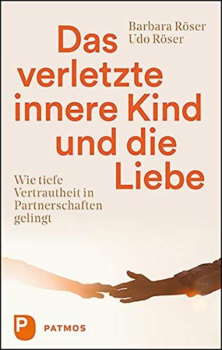 Barbara Röser - Das verletzte innere Kind und die Liebe: Wie tiefe Vertrautheit in Partnerschaften gelingt - Preis vom 18.10.2026 15:28:09 h