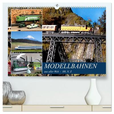 Modellbahnen aus aller Welt - H0, N, Z (hochwertiger Premium Wandkalender 2027 DIN A2 quer), Kunstdruck in Hochglanz
