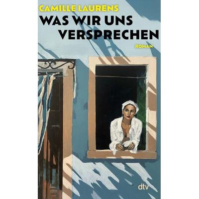 Was wir uns versprechen, Gebundene Ausgabe von Camille Laurens, dtv, 978-3-423-28581-0