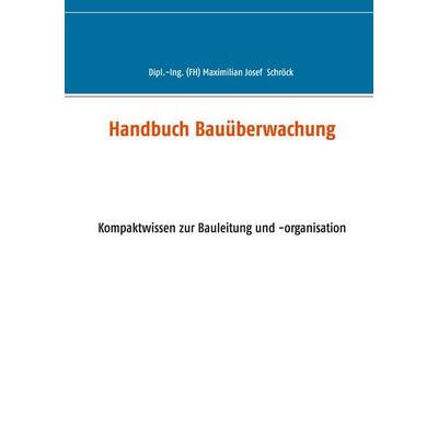 Handbuch Bauüberwachung, Taschenbuch von Maximilian Schröck, BoD – Books on Demand, 978-3-7519-5621-5
