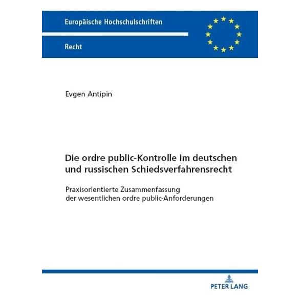 Peter Lang Die ordre public-Kontrolle im deutschen und russischen Schiedsverfahrensrecht (Deutsch, Softcover, Evgen Antipin) (56961547)