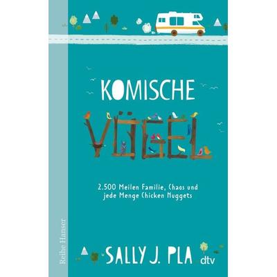 Komische Vögel – 2.500 Meilen Familie, Chaos und jede Menge Chicken Nuggets, Gebundene Ausgabe von Sally J. Pla, dtv