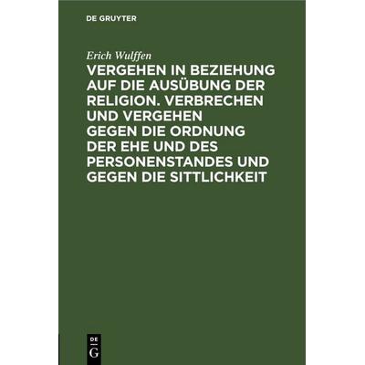 Vergehen in Beziehung auf die Ausübung der Religion. Verbrechen und Vergehen gegen die Ordnung der Ehe und des Personenstandes und gegen die