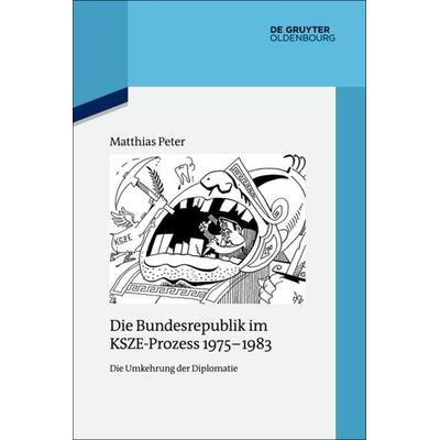 Die Bundesrepublik im KSZE-Prozess 1975-1983, Gebundene Ausgabe von Matthias Peter, De Gruyter Oldenbourg, 978-3-486-70504-1