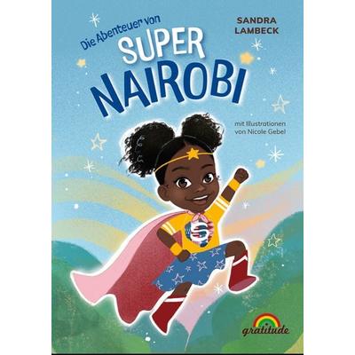 Die Abenteuer von Super Nairobi, Gebundene Ausgabe von Sandra Lambeck, Gratitude Verlag, 978-3-9892001-5-9