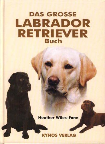 Heather Wiles-Fone - Das grosse Labrador Retriever Buch - Preis vom 09.10.2026 07:28:09 h