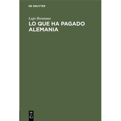 Lo que ha pagado Alemania, Gebundene Ausgabe von Lujo Brentano, De Gruyter, 978-3-11-125895-9
