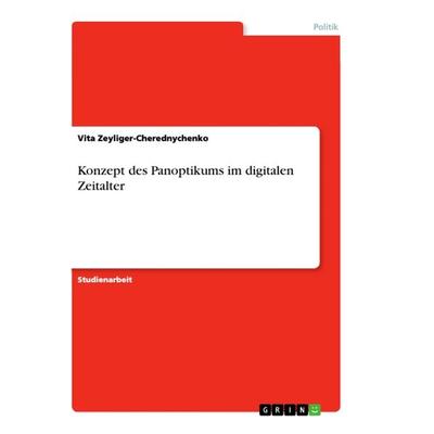 Konzept des Panoptikums im digitalen Zeitalter, Taschenbuch von Vita Zeyliger-Cherednychenko, GRIN, 978-3-668-93251-7