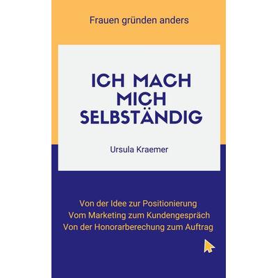 Ich mach mich selbständig, Taschenbuch von Ursula Kraemer, BoD – Books on Demand, 978-3-7557-6817-3