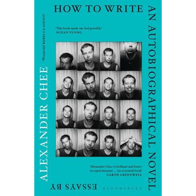How to Write an Autobiographical Novel, Taschenbuch von Alexander Chee, Bloomsbury Academic, 978-1-5266-0911-3