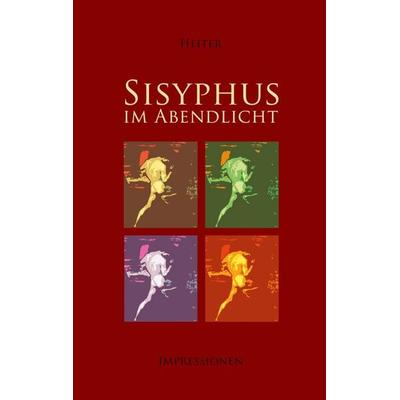 Sisyphus im Abendlicht, Taschenbuch von P. J. Heiter, BoD – Books on Demand, 978-3-8192-0319-0
