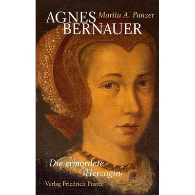 Agnes Bernauer, Gebundene Ausgabe von Marita A. Panzer, Pustet, F, 978-3-7917-2045-6