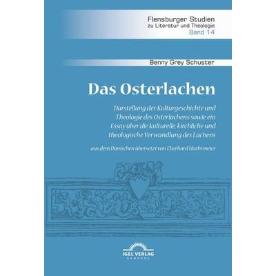 Das Osterlachen. Darstellung der Kulturgeschichte und Theologie des Osterlachens sowie ein Essay über die kulturelle, kirchliche und theologische