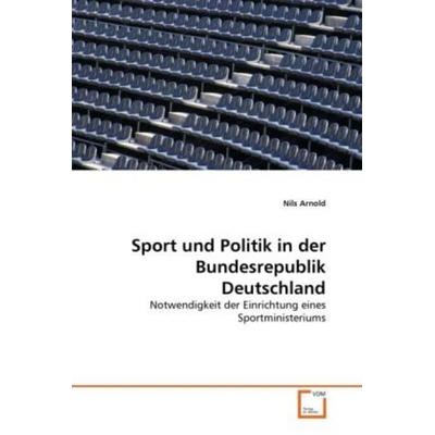 Arnold, N: Sport und Politik in der Bundesrepublik Deutschla, Taschenbuch von Nils Arnold, VDM, 978-3-639-31872-2