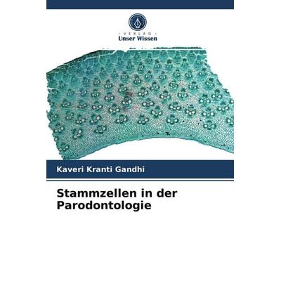 Stammzellen in der Parodontologie, Taschenbuch von Kaveri Kranti Gandhi, Verlag Unser Wissen, 978-620-4-04117-9