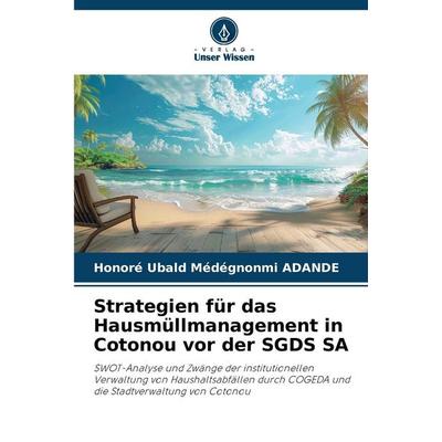 Strategien für das Hausmüllmanagement in Cotonou vor der SGDS SA, Taschenbuch von Honoré Ubald Médégnonmi ADANDE, Verlag Unser Wissen,