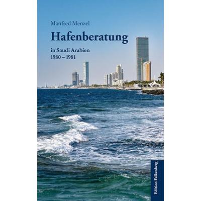 Hafenberatung in Saudi Arabien 1980 – 1981, Taschenbuch von Manfred Menzel, Edition Falkenberg, 978-3-95494-247-3